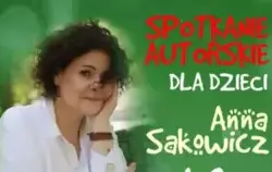 Plakat o zielonym tle, Anna Sakowicz siedzi w białej bluzce podpierając głowę na ręce, na dole poziomo zdjęcia książek serii Poprańcy. Napis : Spotkanie autorskie dla dzieci 12 maja o godz.10.00