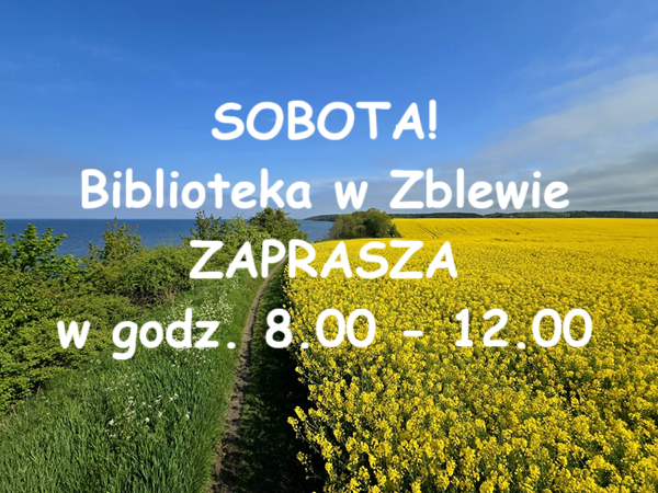 Grafika w polowie po prawej stronie rosnący rzepak, a po lewej stronie zieleń i woda i po środku napis SOBOTA biblioteka w Zblewie zaprasza w godz.8-12