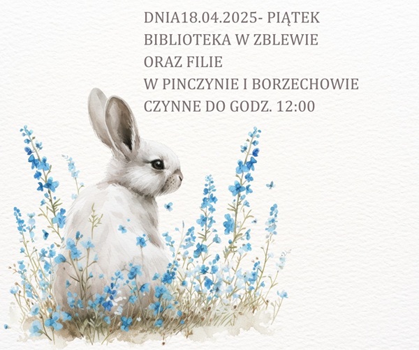 Na frafice zajączka w&nbsp;niebieskich kwiatach informacja o&nbsp;czynnej bibliotece w&nbsp;Zblewie i&nbsp;w filiach w&nbsp;piątek 18 kwietnia do godz.12.00