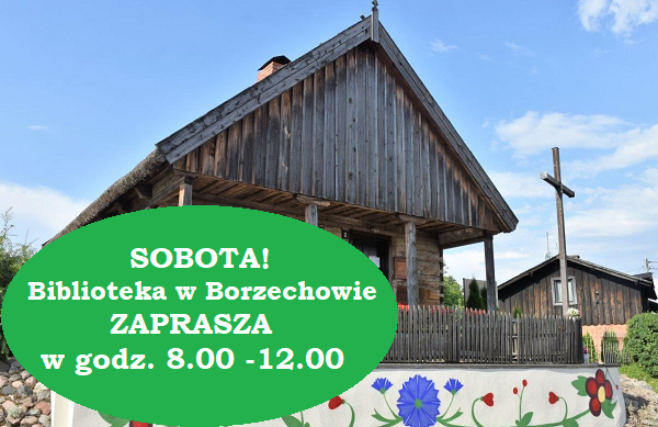 Chata w&nbsp;Borzechowie i&nbsp;w owalnym zielonym k&oacute;łku napis o&nbsp;czynnej bibliotece w&nbsp;sobotę w&nbsp;Borzechowie w&nbsp;godz. 8-12