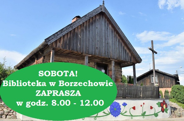 Na tle chaty w&nbsp;Borzechowie napis o&nbsp;czynnej bibliotece w&nbsp;Borzechowie w&nbsp;sobotę w&nbsp;godz 8-12