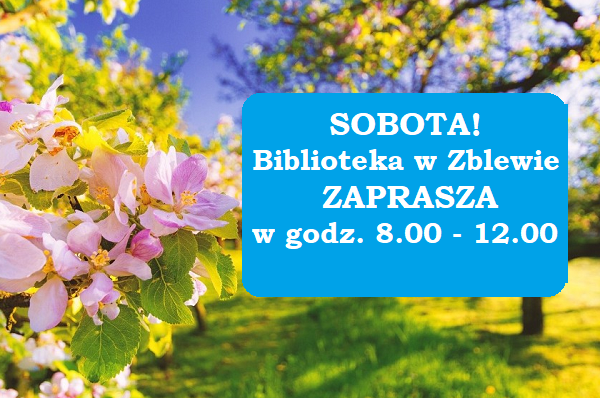 Na tle zakwitających drzew onformacja o&nbsp;czynnej bibliotece w&nbsp;Zblewie w&nbsp;sobotę w&nbsp;godz.8-12