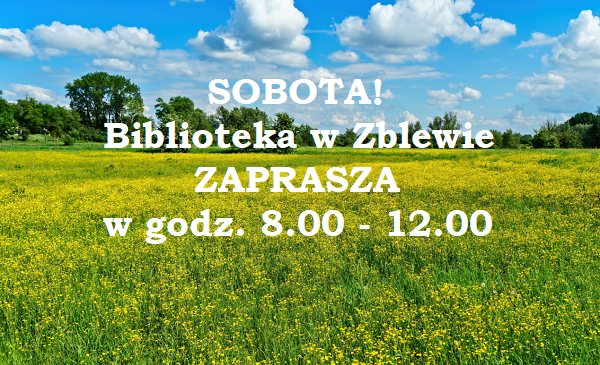 Na grafice łąki pokrytej rzepakiem i&nbsp;błęktnego nieba napis o&nbsp;czynnej bibliotece w&nbsp;Zblewie w&nbsp;sobotę w&nbsp;godz.8-12