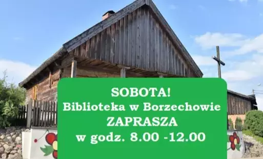 Na grafice chaty w Borzechowie napis ,że bibioteka czynna w sobotę w godz.8-12