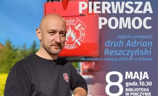 Na plakacie zdjęcie Adriana Reszczyńskiego przy sprzęcie pożarniczym z napisem 8 maja godz.10.30 warsztaty z pierwszej pomocy