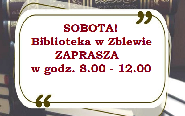 Na tle ułożonych książek informacja o czynnej bibliotece w Zblewie w sobote w godz.8-12