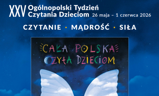 XXV Ogólnopolski Tydzień Czytania Dzieciom w dniach 26 maja - 1 czerwca 2026 o haśle CZYTANIE- MĄDROŚĆ - SIŁA