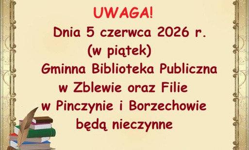 Informacja o nieczynnych naszych bibliotekach w Zblewie, Pinczynie i Borzechowie dnia 5 czerwca 2026 r
