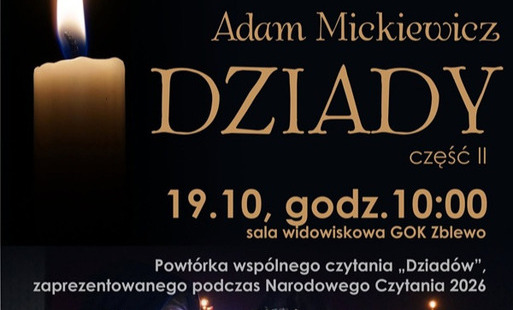 Plakat zapraszający na wspólne czytanie "Dziadów"A. Mickiewicza cz. II , 19 pażdziernika o godz. 10.00 w sali widowiskowej GOK w Zblewie. U dołu dwoje młodych osób w strojach nawiązujących do utworu czyta książkę w świetle świec.